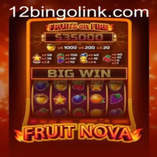 Exploring the Exciting World of FruitNova: The New Game Revolution with 12bingo