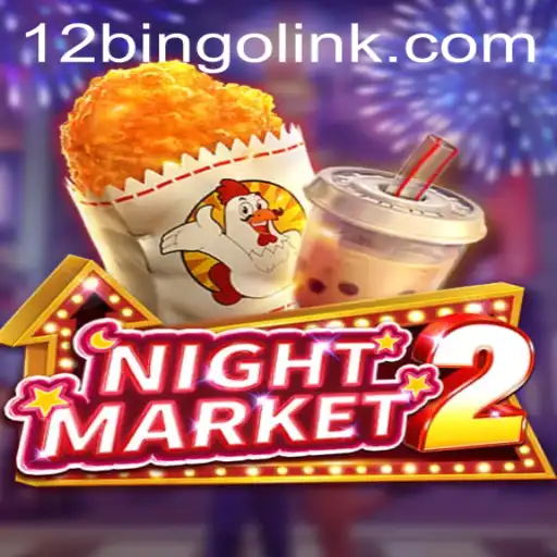 Exploring the Dynamic World of NightMarket2 and the Thrill of 12bingo
